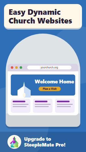 Instantly and easily activate and customize your church website and SteepleMate Pro will keep it up-to-date for you!